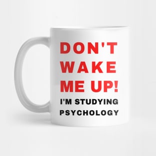 Don't Wake Me Up I'm Studying Psychology | College Humor Gift for Psychology Student Mug